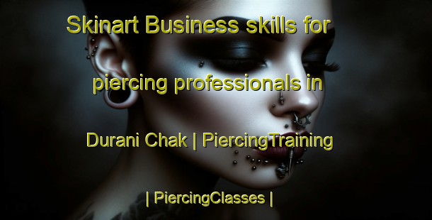 Skinart Business skills for piercing professionals in Durani Chak | PiercingTraining | PiercingClasses | SkinartTraining-India